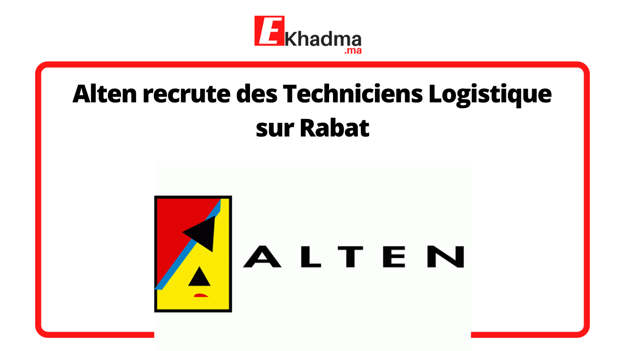 Alten recrute des Techniciens Logistique sur Rabat | eKhadma