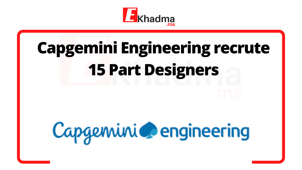 Capgemini Engineering recrute 15 Part Designers | eKhadma