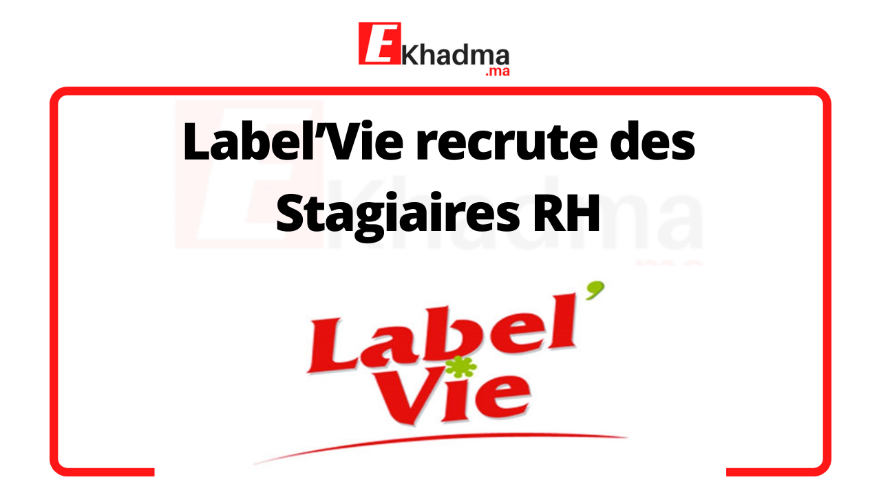 Label’Vie recrute des Stagiaires RH | eKhadma