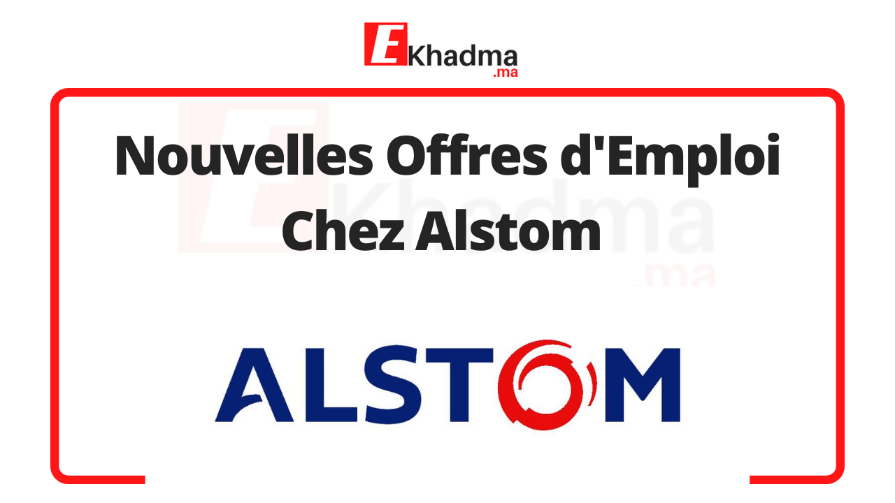 Nouvelles Offres d'Emploi Chez Alstom | eKhadma