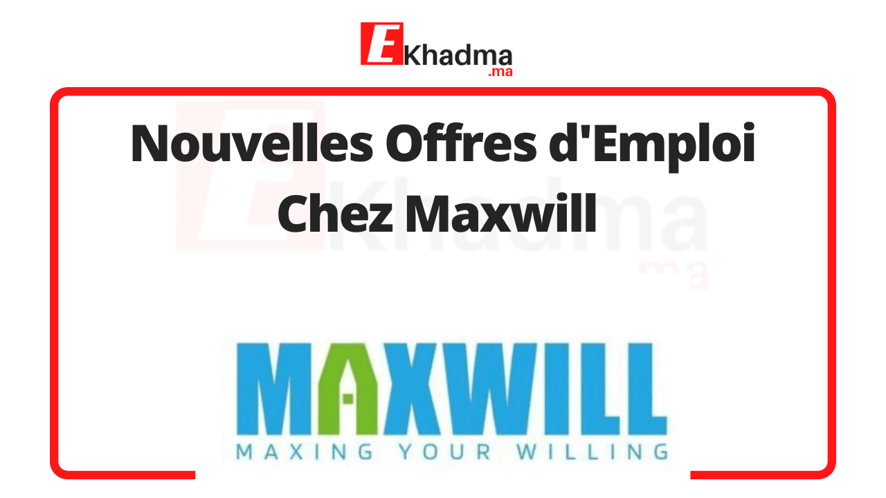 Nouvelles Offres d'Emploi Chez Maxwill | eKhadma