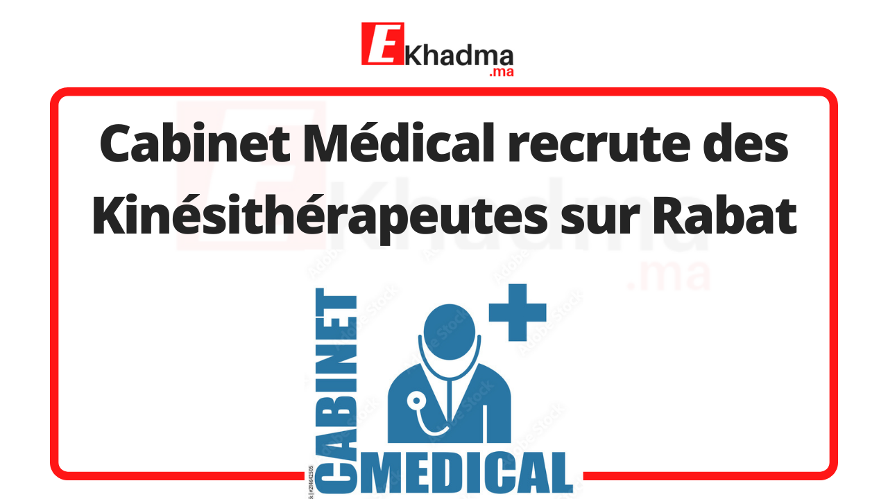 Médical recrute des Kinésithérapeutes sur Rabat eKhadma