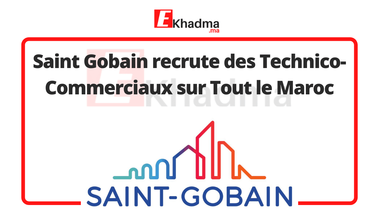 Saint Gobain recrute des Technico-Commerciaux sur Tout le Maroc | eKhadma