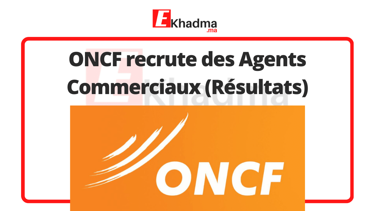 ONCF recrute des Agents Commerciaux (Résultats) | eKhadma